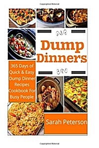 Dump Dinners: 365 Days of Quick and Easy Dump Dinners Recipes Cookbook for Busy People (Paperback)