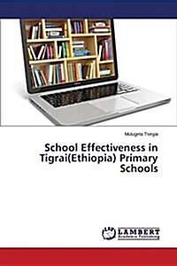 School Effectiveness in Tigrai(ethiopia) Primary Schools (Paperback)