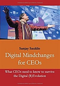 Digital Mindchanges for CEOs: What CEOs need to know to survive the Digital (R)Evolution (Paperback)