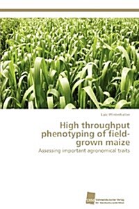 High Throughput Phenotyping of Field-Grown Maize (Paperback)