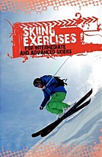 Skiing Exercises for Intermediate and Advanced Skiers (Paperback)