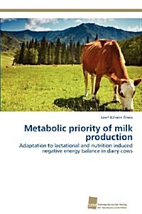 Metabolic Priority of Milk Production (Paperback)