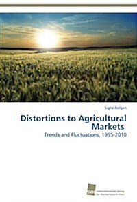 Distortions to Agricultural Markets (Paperback)