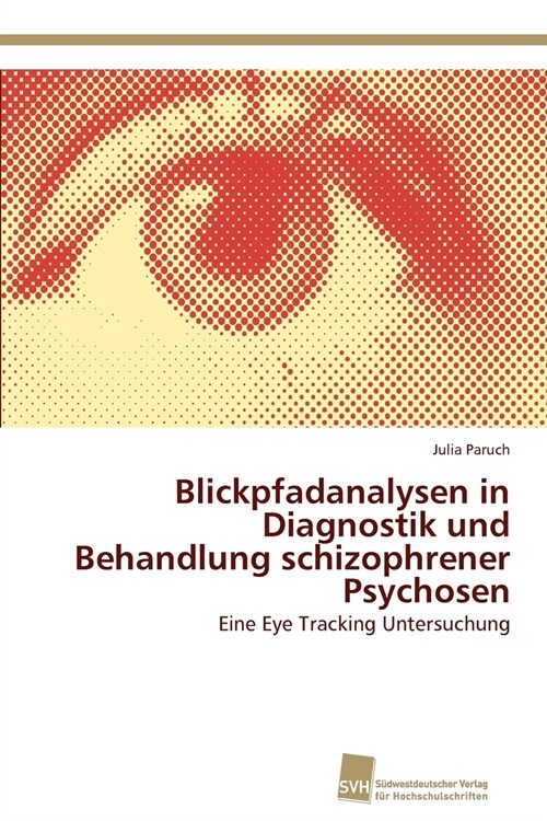 Blickpfadanalysen in Diagnostik Und Behandlung Schizophrener Psychosen (Paperback)