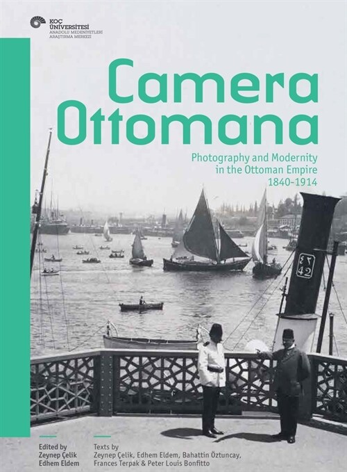 Camera Ottomana: Photography and Modernity in the Ottoman Empire, 1840-1914 (Paperback)