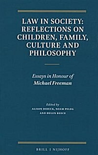 Law in Society: Reflections on Children, Family, Culture and Philosophy: Essays in Honour of Michael Freeman (Hardcover)