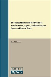 The Verbal System of the Dead Sea Scrolls: Tense, Aspect, and Modality in Qumran Hebrew Texts (Hardcover)