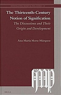 The Thirteenth-Century Notion of Signification: The Discussions and Their Origin and Development (Hardcover)