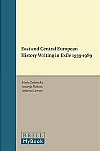 East and Central European History Writing in Exile 1939-1989 (Hardcover)