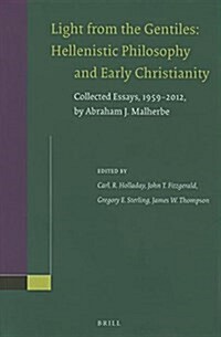 Light from the Gentiles: Hellenistic Philosophy and Early Christianity: Collected Essays, 1959-2012, by Abraham J. Malherbe (Paperback)