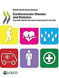 Cardiovascular Disease and Diabetes: Policies for Better Health and Quality of Care: OECD Health Policy Studies (Paperback)