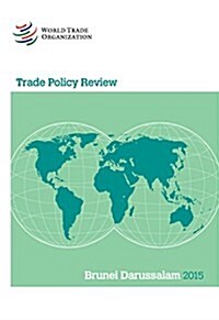 Trade Policy Review 2015: Brunei Darussalem (Paperback)