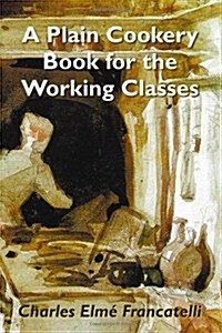 A Plain Cookery Book for the Working Classes (Paperback)