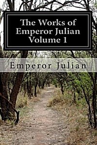 The Works of Emperor Julian Volume 1 (Paperback)