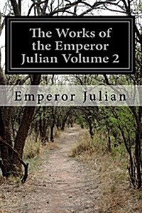 The Works of the Emperor Julian Volume 2 (Paperback)