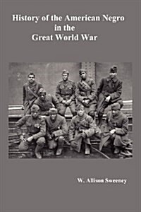 HistoryHistory of the American Negro in the Great World War. Fully Illustrated (Paperback)