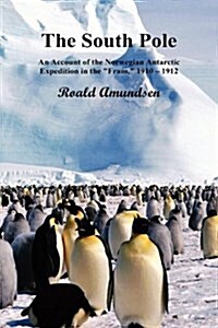 The South Pole; An Account of the Norwegian Antarctic Expedition in the Fram, 1910-12. Volumes I and II (Hardcover)