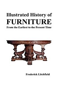 Illustrated History of Furniture : From the Earliest to the Present Time (Hardcover)