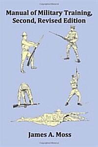 Manual of Military Training - Second, Revised Edition - with Index, Footnotes and Copious Images (Paperback)