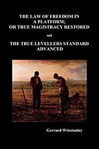 Law of Freedom in a Platform, or True Magistracy Restored AND The True Levellers Standard Advanced (Paperback) (Paperback)
