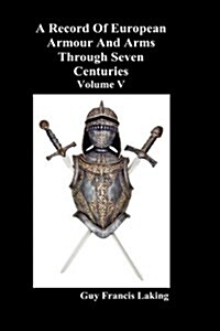 A Record of European Armour and Arms Through Seven Centuries (Hardcover)