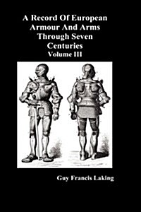 A Record of European Armour and Arms Through Seven Centuries (Hardcover)