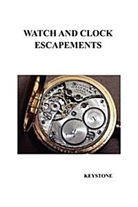Watch and Clock Escapements (Paperback)