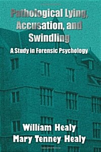 Pathological Lying, Accusation, and Swindling : a Study in Forensic Psychology (Hardcover)