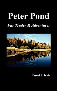 Peter Pond : Fur Trader and Adventurer (Hardcover)