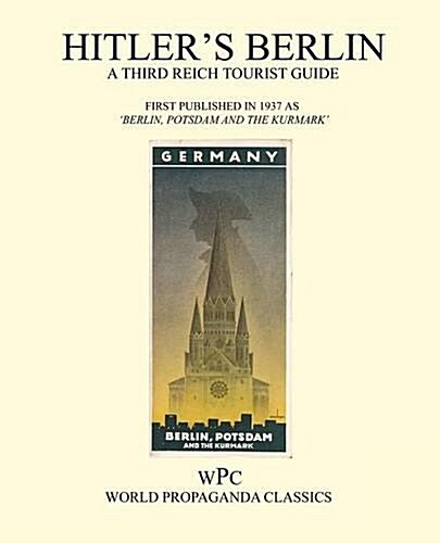 Hitlers Berlin - A Third Reich Tourist Guide (Paperback)