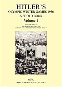 Hitlers Olympic Winter Games 1936 - A Photo Book - Volume 1 / First Published as Die Olympischen Spiele 1936 - In Berlin Und Garmisch-Partenkirchen  (Paperback)