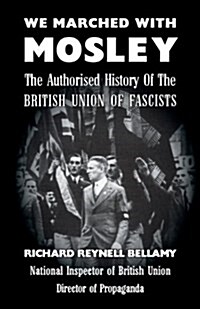 We Marched with Mosley : The Authorised History of the British Union of Fascists (Paperback)