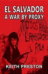 El Salvador - A War by Proxy (Paperback)