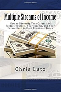 Multiple Streams of Income: How to Diversify Your Career and Protect Yourself, Your Income, and Your Future Even in Hard Economic Times (Paperback)
