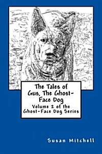 The Tales of Gus, the Ghost-Face Dog: Volume 2 of the Ghost-Face Dog Series (Paperback)