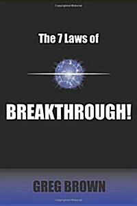 The 7 Laws of Breakthrough: Participate in the Process to Achieve Your Destiny (Paperback)