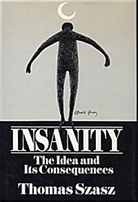 Insanity: The Idea and Its Consequences (Hardcover, 1St Edition)