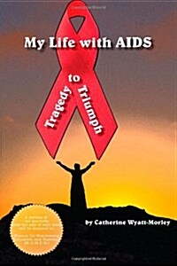 My Life with AIDS, Tragedy to Triumph (Paperback, 1)