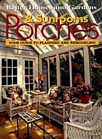 Porches & Sunrooms: Your Guide to Planning and Remodeling (Better Homes and Gardens(R)) (Paperback)