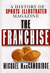 The Franchise: A History of Sports Illustrated Magazine (Hardcover, 1st)