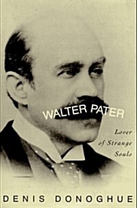 Walter Pater: Lover of Strange Souls (Hardcover, 1st)