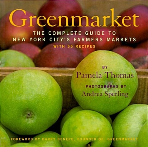 Greenmarket: The Complete Guide to New York Citys Farmers Markets with 55 Recipes (Paperback)