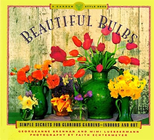 Beautiful Bulbs (A Garden Style Book) (Paperback, 1st)