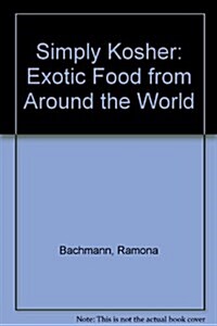 Simply Kosher: Exotic Food from Around the World (Hardcover, First Edition)