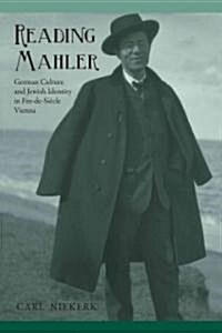 Reading Mahler: German Culture and Jewish Identity in Fin-De-Si?le Vienna (Hardcover)
