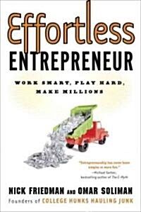 Effortless Entrepreneur: Work Smart, Play Hard, Make Millions (Paperback)