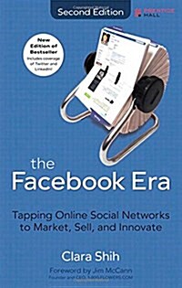 The Facebook Era: Tapping Online Social Networks to Market, Sell, and Innovate (Paperback, 2)