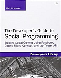 The Developers Guide to Social Programming: Building Social Context Using Facebook, Google Friend Connect, and the Twitter API (Paperback)