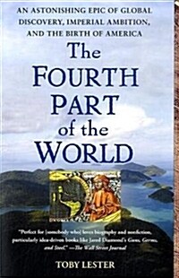 The Fourth Part of the World: An Astonishing Epic of Global Discovery, Imperial Ambition, and the Birth of America (Paperback)