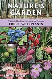 Natures Garden: A Guide to Identifying, Harvesting, and Preparing Edible Wild Plants (Paperback)